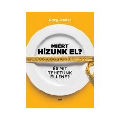 Miért hízunk elő - gary taubes