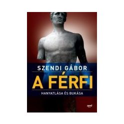 A férfi hanyatlása és bukása szendi gábor